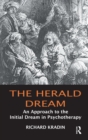 Image for The herald dream: an approach to the initial dream in psychotherapy
