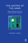 Image for The matrix of the mind: object relations and the psychoanalytic dialogue