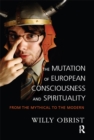 Image for The mutation of European consciousness and spirituality: from the mythical to the modern