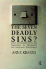 Image for The seven deadly sins?: issues in clinical practice and supervision for humanistic and integrative practitioners