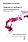 Image for Work of Confluence: Listening and Interpreting in the Psychoanalytic Field