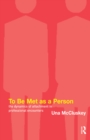 Image for To Be Met as a Person: The Dynamics of Attachment in Professional Encounters