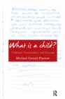 Image for What Is a Child?: Childhood, Psychoanalysis, and Discourse