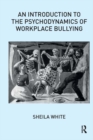 Image for An introduction to the psychodynamics of workplace bullying