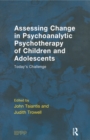 Image for Assessing change in psychoanalytic psychotherapy of children and adolescents: today&#39;s challenge