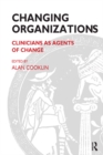 Image for Changing organizations: clinicians as agents of change