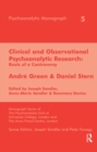 Image for Clinical and observational psychoanalytic research: roots of a controversy