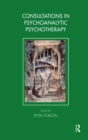 Image for Consultations in psychoanalytic psychotherapy