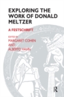 Image for Exploring the work of Donald Meltzer: a festschrift.