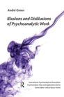 Image for Illusions and disillusions of psychoanalytic work
