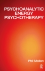 Image for Psychoanalytic energy psychotherapy: inspired by thought field therapy, EFT, TAT, and seemorg matrix