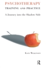 Image for Psychotherapy Training and Practice: A Journey Into the Shadow Side