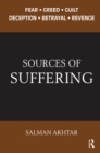 Image for Sources of suffering: fear, greed, guilt, deception, betrayal, and revenge