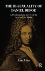 Image for The bi-sexuality of Daniel Defoe: a psychoanalytic survey of the man and his works