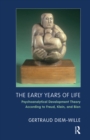 Image for The early years of life: psychoanalytical development theory according to Freud, Klein, and Bion