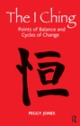 Image for The I ching: points of balance and cycles of change