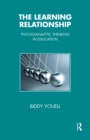 Image for The learning relationship: psychoanalytic thinking in education