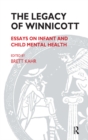 Image for Legacy of Winnicott: essays on infant and child mental health