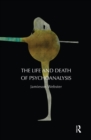 Image for The life and death of psychoanalysis: on unconscious desire and its sublimation