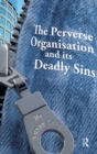 Image for The perverse organisation and its deadly sins