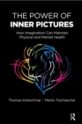 Image for The power of inner pictures: how imagination can maintain physical and mental health