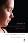 Image for The Practice of Cognitive-Behavioural Hypnotherapy: A Manual for Evidence-Based Clinical Hypnosis
