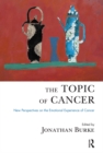 Image for The topic of cancer: new perspectives on the emotional experience of cancer