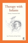 Image for Therapy with infants  : treating a traumatised child