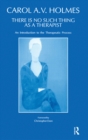 Image for There is no such thing as a therapist: an introduction to the therapeutic process