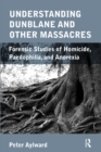 Image for Understanding Dunblane and other massacres: forensic studies of homicide, paedophilia, and anorexia