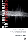 Image for Vulnerability to psychosis: a psychoanalytic study of the nature and therapy of the psychotic state