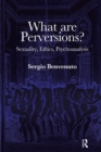Image for What are perversions?: sexuality, ethics, psychoanalysis