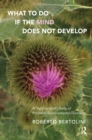 Image for What To Do If the Mind Does Not Develop : A Psychoanalytic Study of Pervasive Developmental Disorders