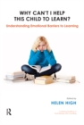 Image for Why can&#39;t I help this child to learn?: understanding emotional barriers to learning