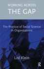Image for Working across the gap: the practice of social science in organizations