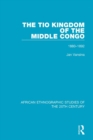 Image for The Tio kingdom of the Middle Congo 1880-1892
