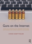 Image for Guns on the Internet: Online Gun Communities, First Amendment Protections, and the Search for Common Ground on Gun Control