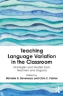 Image for Teaching Language Variation in the Classroom: Strategies and Models from Teachers and Linguists