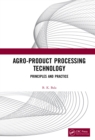 Image for Agro-Product Processing Technology: Principles and Practice