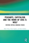 Image for Peasants, Capitalism, and the Work of Eric R. Wolf: Reviving Critical Agrarian Studies