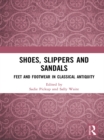 Image for Shoes, slippers, and sandals: feet and footwear in classical antiquity