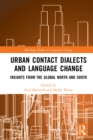 Image for Urban Contact Dialects and Language Change: Insights from the Global North and South