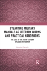 Image for Byzantine military manuals as literary works and practical handbooks