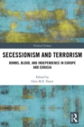 Image for Secessionism and terrorism: bombs, blood and independence in Europe and Eurasia