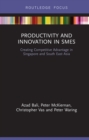 Image for Productivity and innovation in SMEs: creating competitive advantage in Singapore and South East Asia