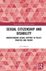 Image for Sexual Citizenship and Disability: Understanding Sexual Support in Policy, Practice and Theory