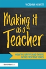 Image for Making it as a teacher: how to survive and thrive in the first five years