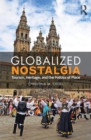 Image for Globalized nostalgia: tourism, heritage, and the politics of place