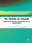 Image for The origins of cocaine: colonization and failed development in the Amazon Andies