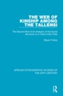 Image for The web of kinship among the Tallensi: the second part of an analysis of the social structure of a trans-volta tribe